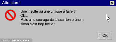 als ose métre ton prénom ou minimum ton surnom !!!!