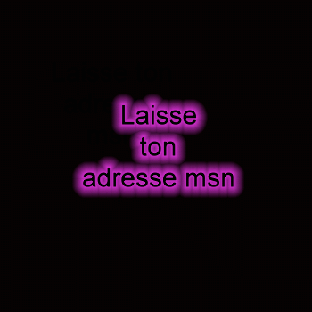 lésse ton adresse msn é jte contacteré
